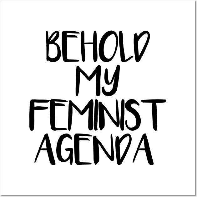 BEHOLD MY FEMINIST AGENDA feminist text slogan Wall Art by MacPean